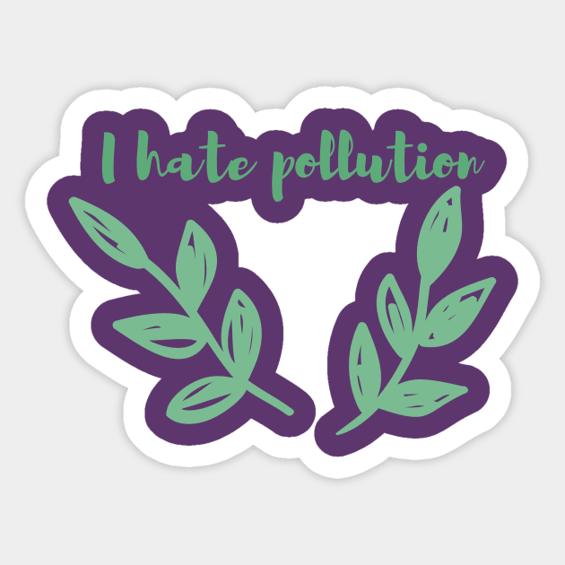 I Hate Pollution / Go Green, Earth First, Climate Action, Eco Friendly Design Sticker by BitterBaubles